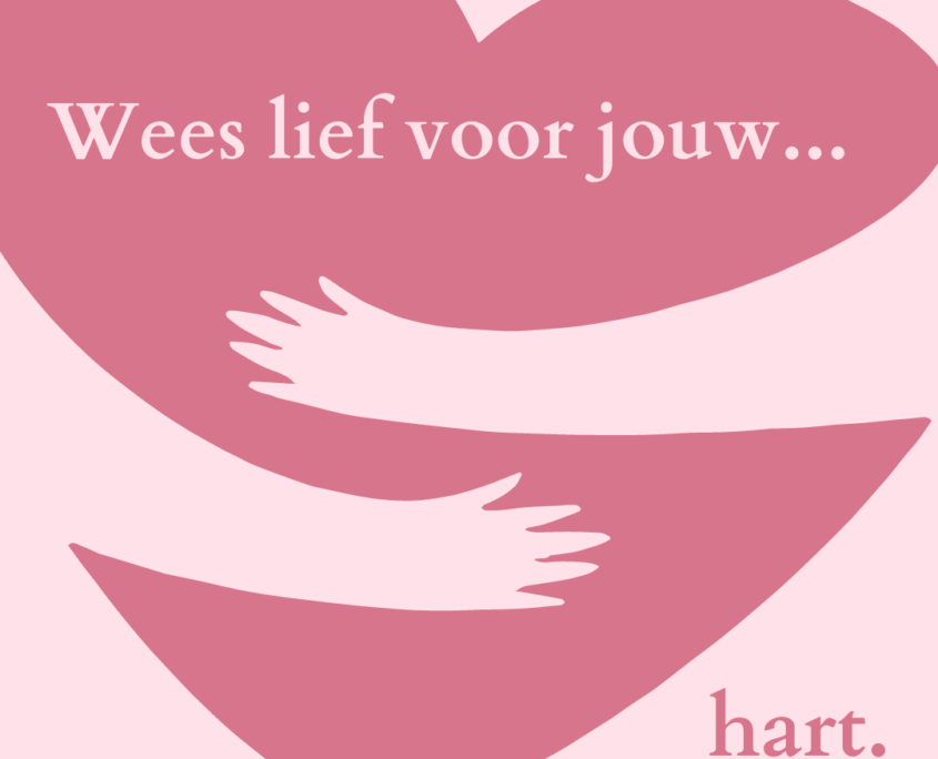 wees lief voor jouw hart en ontwikkel compassie voor jezelf